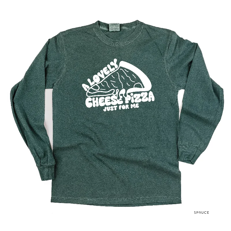 A Lovely Cheese Pizza Just For Me - LONG SLEEVE Comfort Colors Tee